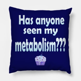 Has Anyone Seen My Metabolism? in Blue Pillow