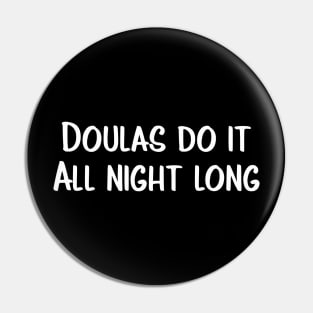 Doulas Do It All Night Long - Funny Birth Workers Tshirt Pin