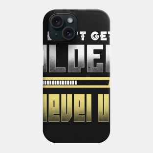 I Don't Get Older I Level Up Phone Case