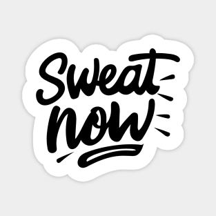 Sweat Now Magnet