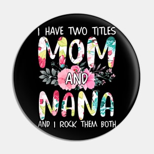 I Have Two Titles Mom And Nana Pin