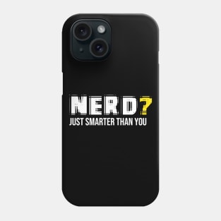 Nerd - Just Smarter Than You Phone Case