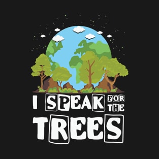 I Speak For Trees Earth Day Save Earth T-Shirt