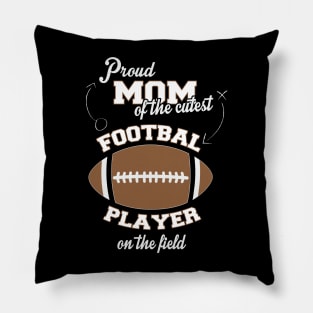 Proud Mom of the Cutest Football Player on the Field Pillow