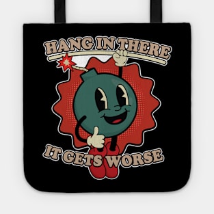 Hang In There It Gets Worse Funny Bomb Tote