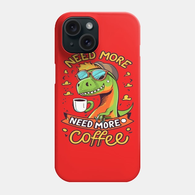 Dinosaur Design I Need More Coffee Phone Case by albaley