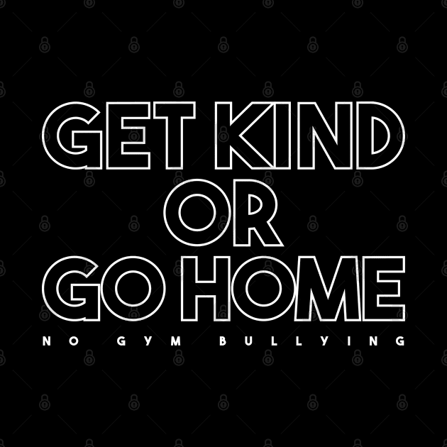 Get Kind Or Go Home - No Gym Bullying by A Comic Wizard