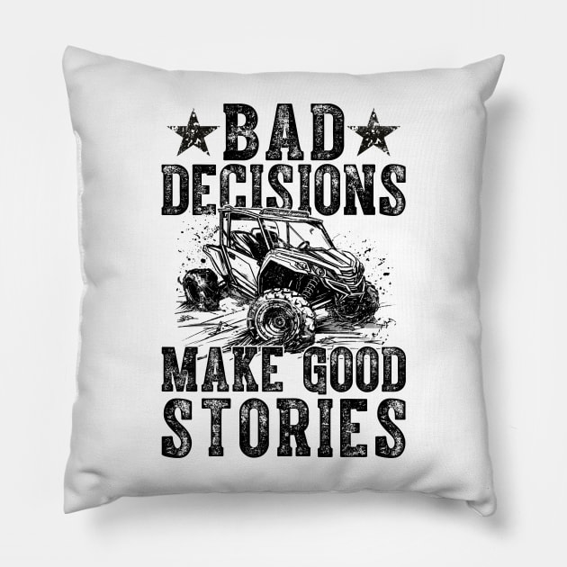 Bad Decisions Good Stories 4 Wheeler UTV Off-Roading Pillow by antrazdixonlda