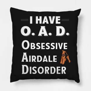 I Have OAD Obsessive Airdale Disorder Pillow