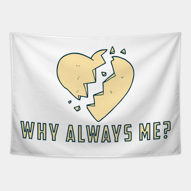 Why always me - Broken heart Tapestry by White Name