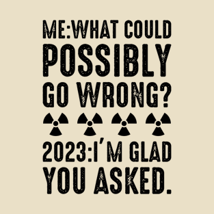 What could possibly go wrong T-Shirt