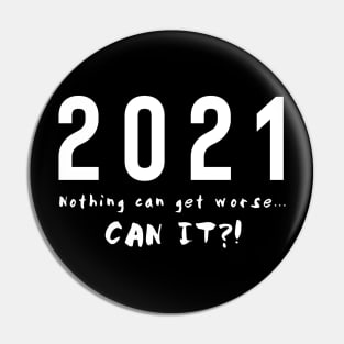 2021. Nothing can get worse Pin