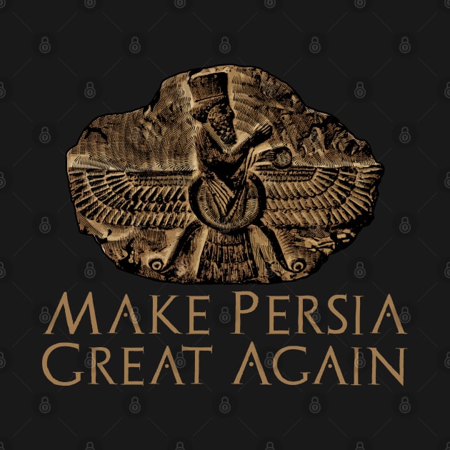 Make Persia Great Again - Ancient Mesopotamian History by Styr Designs