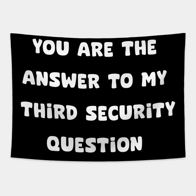 YOU ARE THE ANSWER TO MY THIRD SECURITY QUESTION Tapestry by aesthetice1