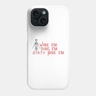 Wine Em Dine Em Sixty Nine Em - Funny Wine Lover Quote Phone Case