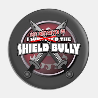 I got destroyed by the Shield Bully Pin