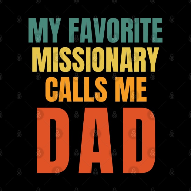 My Favorite Missionary Calls Me Dad LDS Mormon by MalibuSun