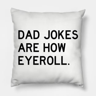 Dad Jokes Are How Eyeroll Pillow