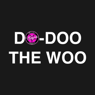 Do-Doo The Woo - white text T-Shirt