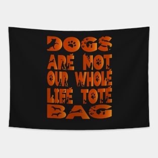 Dogs are not our whole life Tote Bag Tapestry