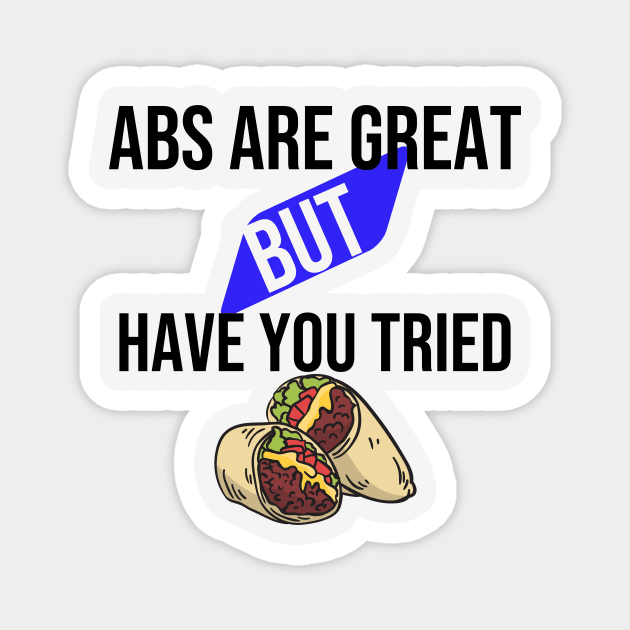 Abs are great but have you tried burritos Magnet by Print Republic