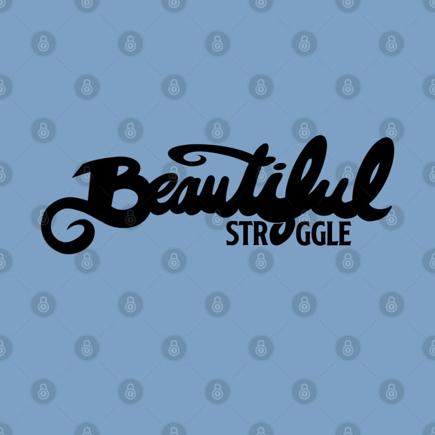 Beautiful Struggle by speciezasvisuals