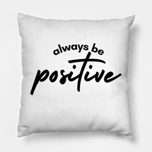 Always Be positive Pillow