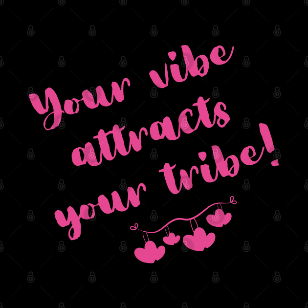Your Vibe Attracts Your Tribe by Daily Design