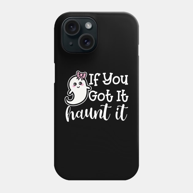 If You Got It Haunt It Ghost Halloween Cute Funny Phone Case by GlimmerDesigns