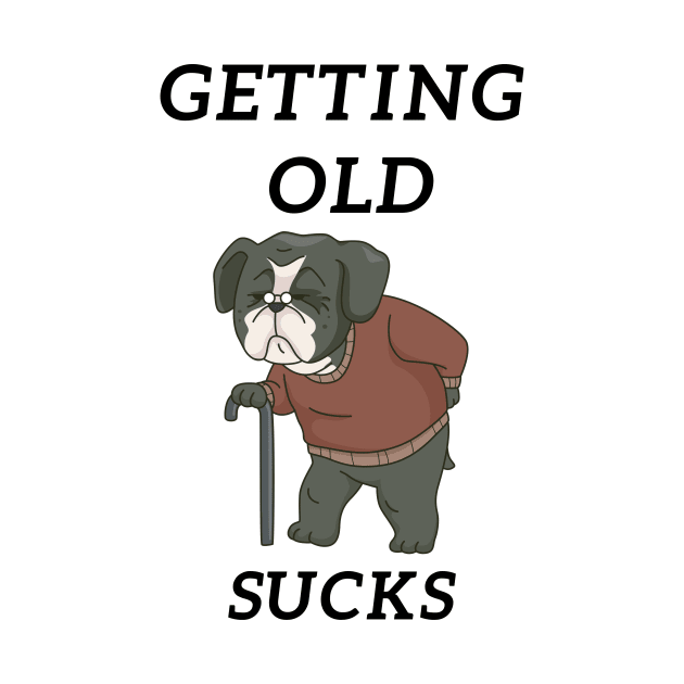 Getting Old Sucks by Statement-Designs