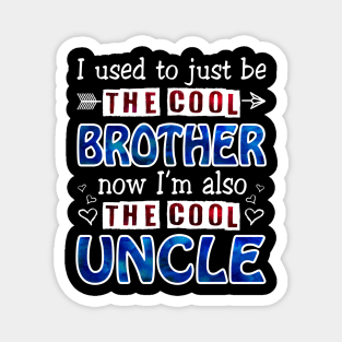 I Used To Just Be The Cool Brother Now I_m The Cool Uncle Magnet