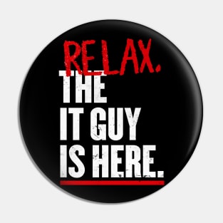 Relax the IT guy is here Pin