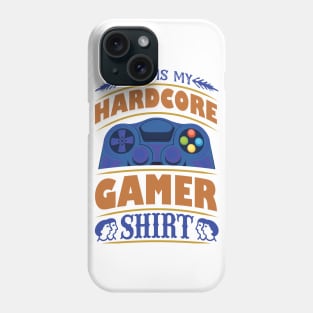 This is my Hardcore Gamer Shirt Phone Case