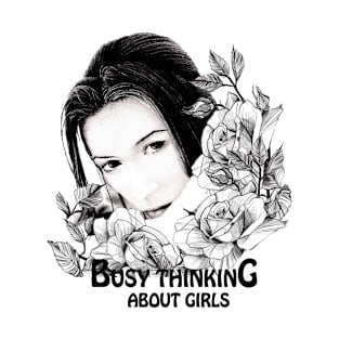 BUSY  THINKING ABOUT  GIRLS T-Shirt