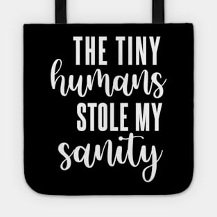 The Tiny Humans Stole My Sanity Tote