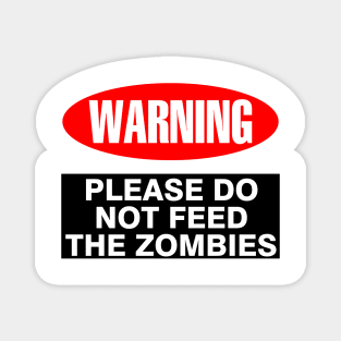 WARNING Do Not Feed the Zombies Magnet