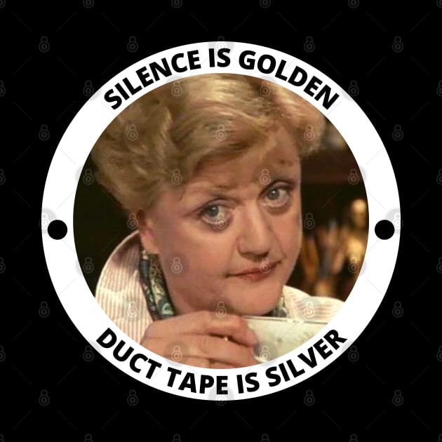 Jessica Fletcher Funny Incorrect Quote - Silence is Golden Duct Tape is Silver by Everyday Inspiration