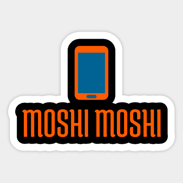 Funny Japanese Moshi Moshi Phone Saying Design - Moshi Moshi - Sticker | TeePublic Funny Japanese Moshi Moshi Phone Saying Design - Moshi Moshi - Sticker | TeePublic