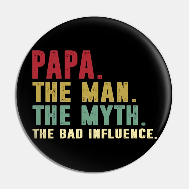 Papa - The Man - The Myth - The Bad Influence Father's Day Gift Papa Pin by David Darry