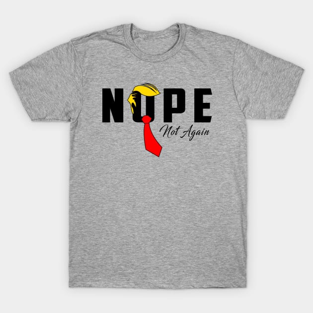 Discover Nope Not Again Funny Trump T-Shirt