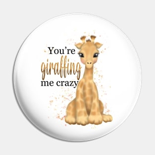 You’re giraffing me crazy Pin