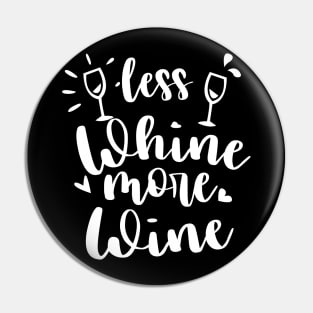 Less Whine More Whine -  Wine Lover Tshirt Pin