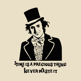 Time is a precious thing -Willy Wonka - Chololate Factory T-Shirt