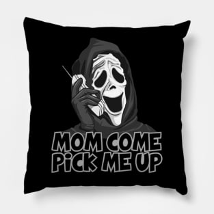 Mom Come Pick Me Up Pillow