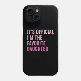 It's official I'm the Favorite daughter Phone Case