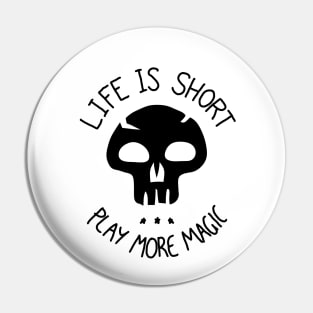 Life is Short. Play more Magic Pin