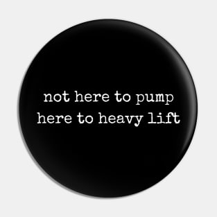 Not here to pump, here to heavy lift. Pin