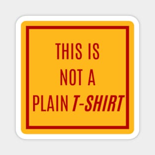 Stand Out in Deep Red Text: 'SORRY! THIS IS NOT A PLAIN T-SHIRT' - A Tee That’s Anything But Ordinary Magnet