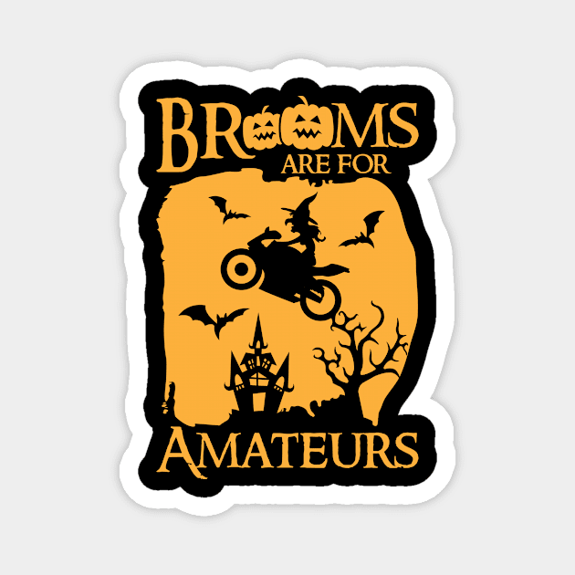 Brooms Are For Amateurs Funny Halloween Magnet by folidelarts