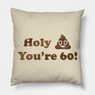 Holy Shit You're 60! Pillow